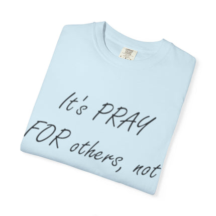 Inspirational Unisex Garment-Dyed T-Shirt - "Pray For Others, Not Prey On Others"