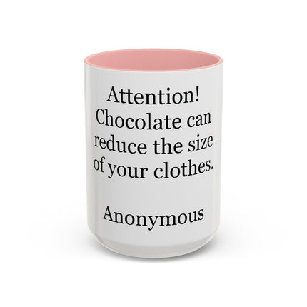 Coffee Mug - "Attention! Chocolate can reduce the size of your clothes." Funny Quote Accent Mug