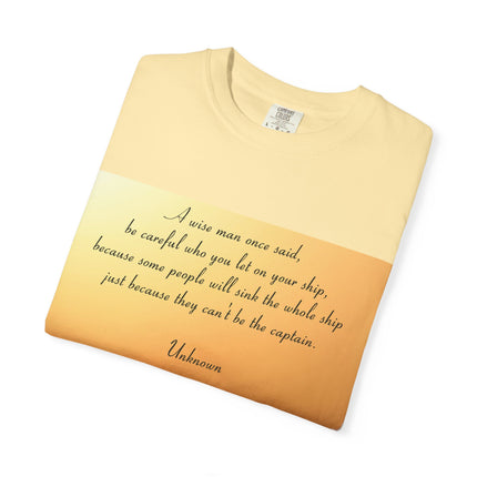 Inspirational Quote Unisex Garment-Dyed T-Shirt - 'Be Careful Who You Let On Your Ship'