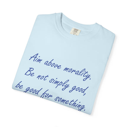 Inspirational Quote T-Shirt - 'Aim Above Morality' by Henry David Thoreau - Unisex Garment-Dyed Tee