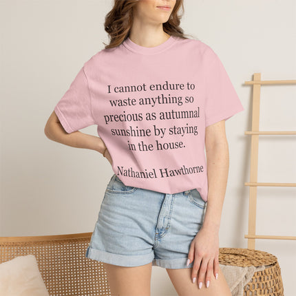 T‑Shirt — “I cannot endure to waste anything so precious as autumnal sunshine” Nathaniel Hawthorne Quote