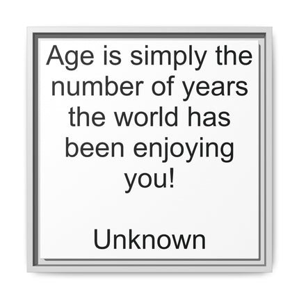 Framed Canvas Wall Art - "Age is simply the number of years the world has been enjoying you!" Motivational Quote
