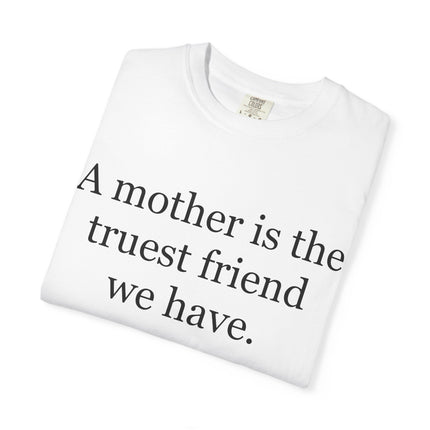 Mother Quote T-Shirt — “A mother is the truest friend we have.”