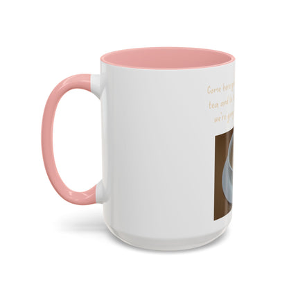 Tea Mug — "Come here, you big, beautiful cup of tea, and lie to me"