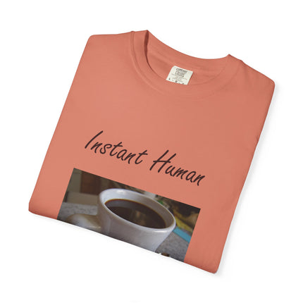 Instant Human Coffee T-Shirt - Unisex Garment-Dyed Tee for Coffee Lovers