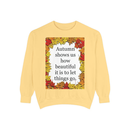 Autumn Leaves Quote Sweatshirt — "Autumn shows us how beautiful it is to let things go"