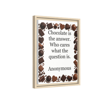 Framed Canvas Print - "Chocolate is the answer. Who cares what the question is."