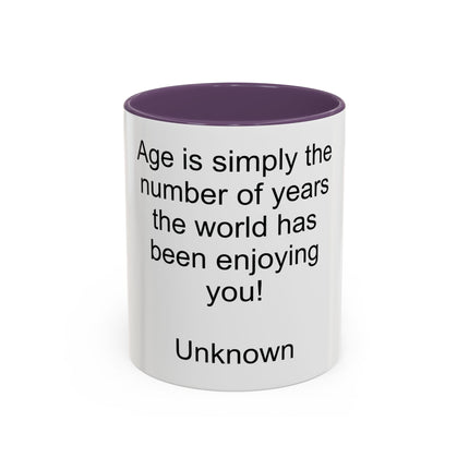Accent Coffee Mug — "Age is simply the number of years the world has been enjoying you!" Inspirational Birthday Quote Mug