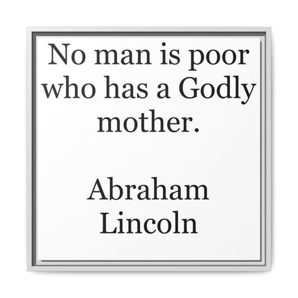 Framed Matte Canvas Print — “No man is poor who has a Godly mother.” Abraham Lincoln | Inspirational Wall Art for Mother’s Day & [...]