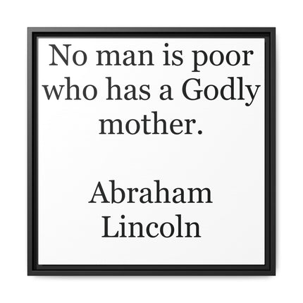 Framed Matte Canvas Print — “No man is poor who has a Godly mother.” Abraham Lincoln | Inspirational Wall Art for Mother’s Day & [...]