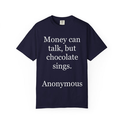 Money Can Talk But Chocolate Sings T-shirt — Funny Chocolate Quote Tee