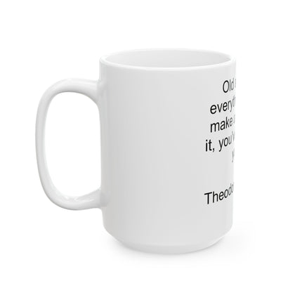 Theodore Roosevelt Quote Mug — "Old age is like everything else. To make a success of it, you've got to start young." — Ceramic Coffee [...]