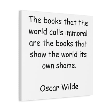 Oscar Wilde Quote Canvas - "The books that the world calls immoral..." Stretched Matte Wall Art