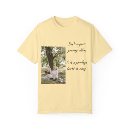 Don’t Regret Growing Older Tee – Unisex Garment-Dyed Shirt