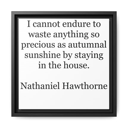 Framed Canvas Print – "I cannot endure to waste anything so precious as autumnal sunshine" (Nathaniel Hawthorne)