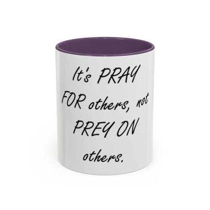 Inspirational Accent Coffee Mug - "It's PRAY for others, not PREY on others."