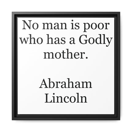 Framed Matte Canvas Print — “No man is poor who has a Godly mother.” Abraham Lincoln | Inspirational Wall Art for Mother’s Day & [...]