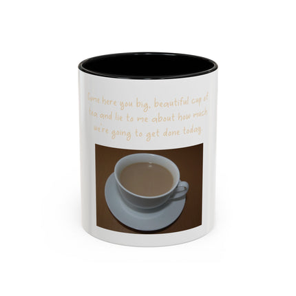 Tea Mug — "Come here, you big, beautiful cup of tea, and lie to me"
