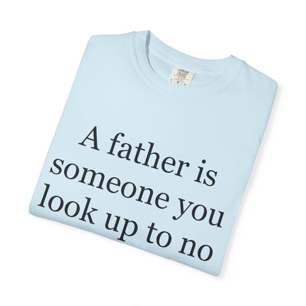Father Quote T-Shirt — "A father is someone you look up to no matter how tall you grow"