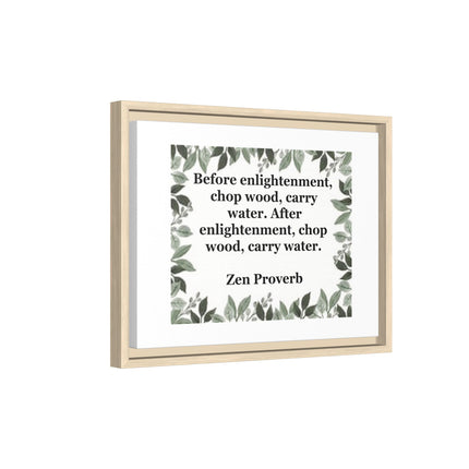 Zen Proverb Framed Canvas Print — "Before enlightenment, chop wood, carry water"