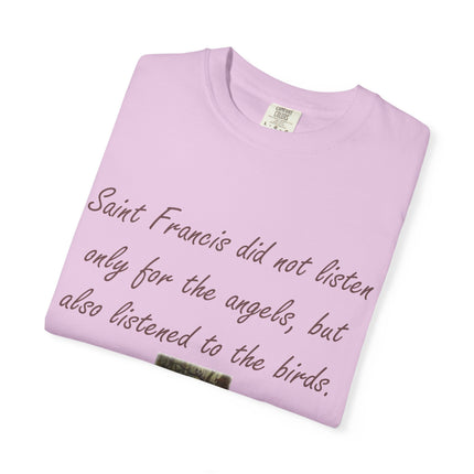 Saint Francis Nature T-Shirt — “Saint Francis did not listen only for the angels, but also listened to the birds.”