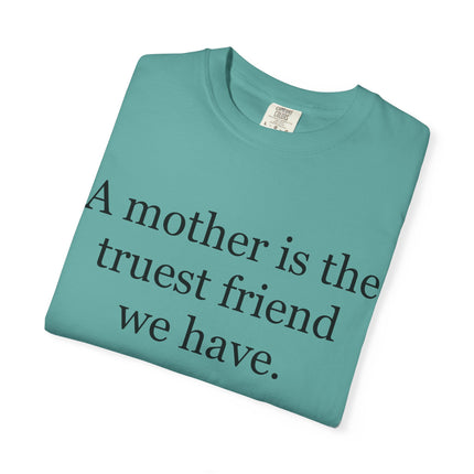 Mother Quote T-Shirt — “A mother is the truest friend we have.”