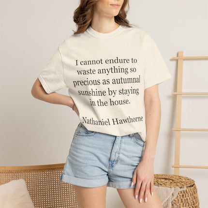 T‑Shirt — “I cannot endure to waste anything so precious as autumnal sunshine” Nathaniel Hawthorne Quote