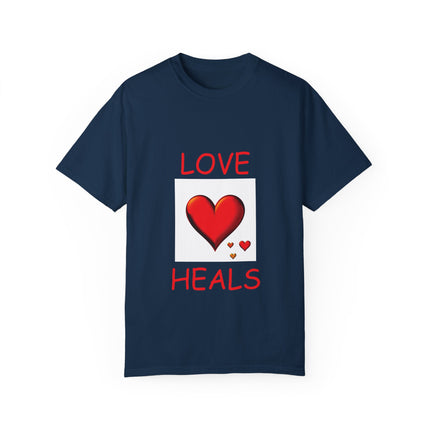 Love Heals T-Shirt – Unisex Garment-Dyed Tee for Heart & Style