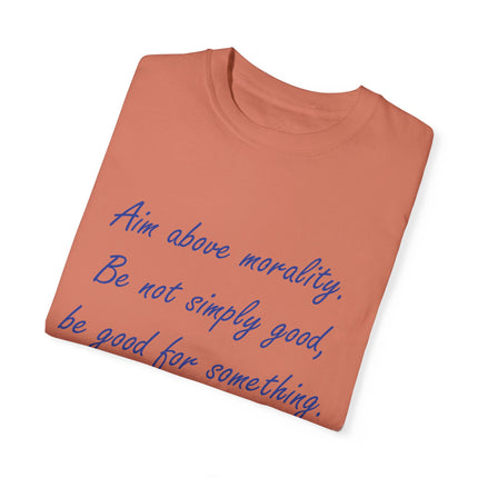 Inspirational Quote T-Shirt - 'Aim Above Morality' by Henry David Thoreau - Unisex Garment-Dyed Tee
