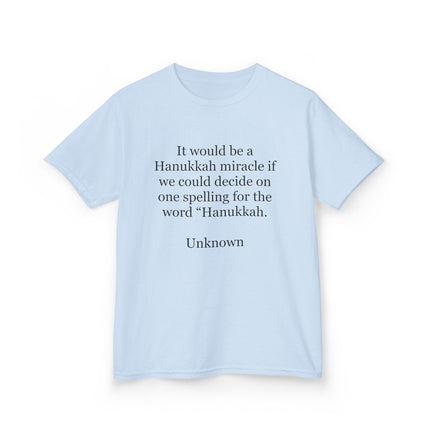 Kids Tee — "It would be a Hanukkah miracle if we could decide on one spelling for the word 'Hanukkah.'"