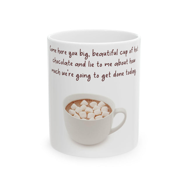 Funny Hot Chocolate Mug – “Big, Beautiful Cup” Ceramic – 11oz
