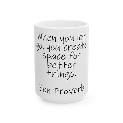 Inspirational Zen Mug - "When you let go, you create space for better things." Ceramic Coffee Cup