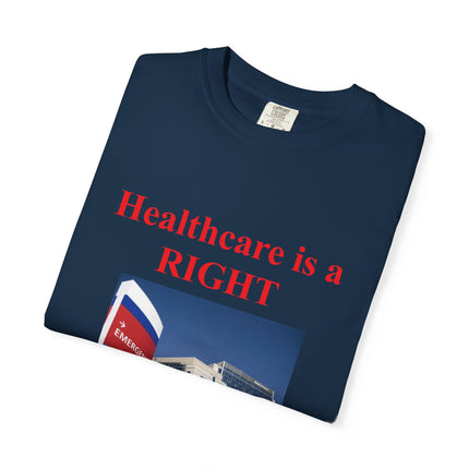 Unisex Garment-Dyed T-Shirt - "Healthcare is a Right, Not a Privilege"