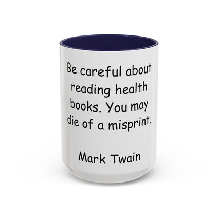 Mark Twain Quote Coffee Mug — “Be careful about reading health books. You may die of a misprint.”