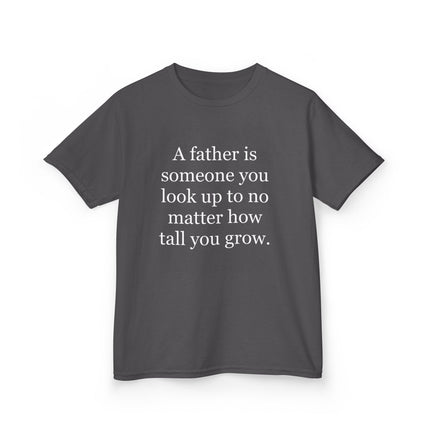 Kids Tee — "A father is someone you look up to no matter how tall you grow."