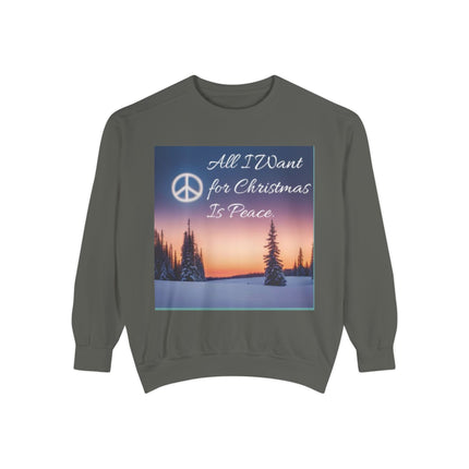 Unisex Garment-Dyed Sweatshirt – "All I Want for Christmas Is Peace"