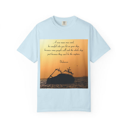 Inspirational Quote Unisex Garment-Dyed T-Shirt - 'Be Careful Who You Let On Your Ship'