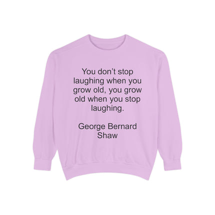 Quote Sweatshirt — George Bernard Shaw "You don't stop laughing..." Crewneck