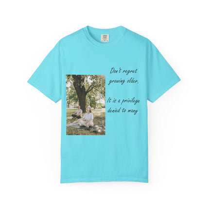 Don't Regret Growing Older Unisex Garment-Dyed T-Shirt