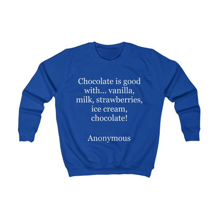 Kids Sweatshirt - "Chocolate is good with..." Funny Dessert Quote Pullover