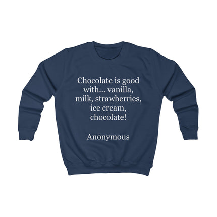 Kids Sweatshirt - "Chocolate is good with..." Funny Dessert Quote Pullover