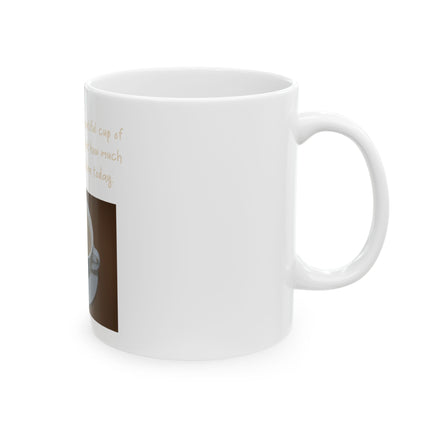 Inspirational Mug — "Come here you big, beautiful cup of tea" Ceramic Tea Gift (11oz & 15oz)