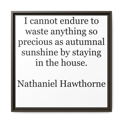 Framed Canvas Print – "I cannot endure to waste anything so precious as autumnal sunshine" (Nathaniel Hawthorne)