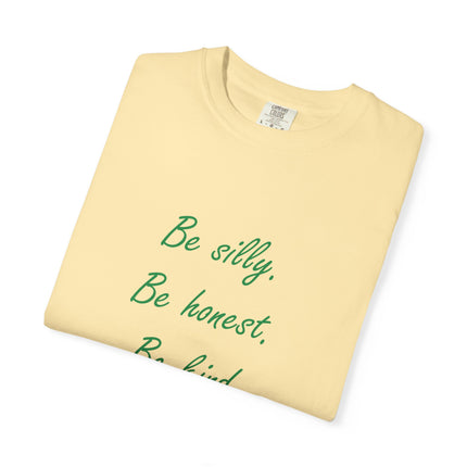 Inspirational Quote Unisex Garment-Dyed T-Shirt - 'Be Silly, Be Honest, Be Kind' by Ralph Waldo Emerson
