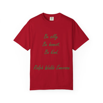Inspirational Quote Unisex Garment-Dyed T-Shirt - 'Be Silly, Be Honest, Be Kind' by Ralph Waldo Emerson