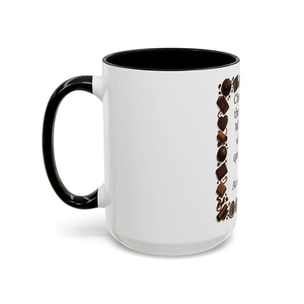 Coffee Mug - "Chocolate is the answer. Who cares what the question is."