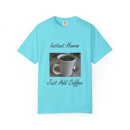 Instant Human Coffee T-Shirt - Unisex Garment-Dyed Tee for Coffee Lovers