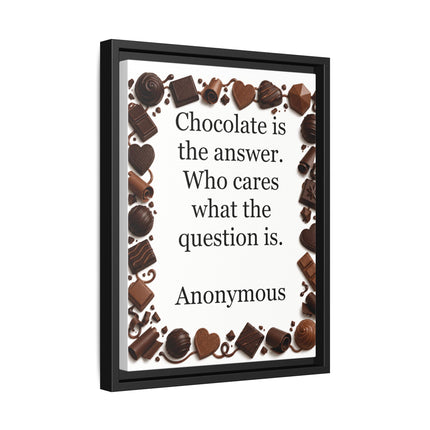 Framed Canvas Print - "Chocolate is the answer. Who cares what the question is."