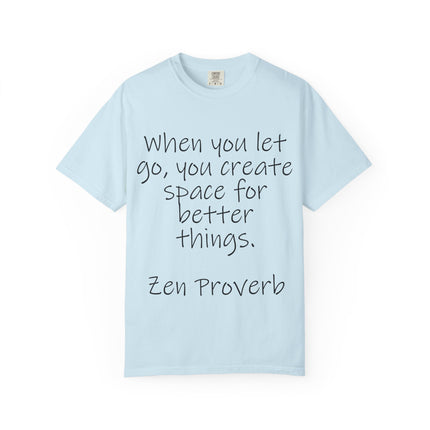 Zen Proverb T-Shirt — "When You Let Go, You Create Space for Better Things" Inspirational Tee