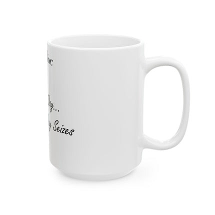 Carpe Diem Mug – “Seize the Day… Before It Seizes You” – 15oz Ceramic
